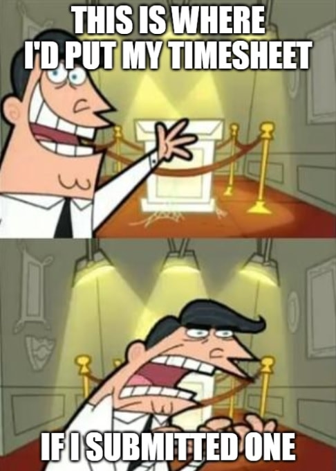 Timesheet meme for those who hate timesheets #3