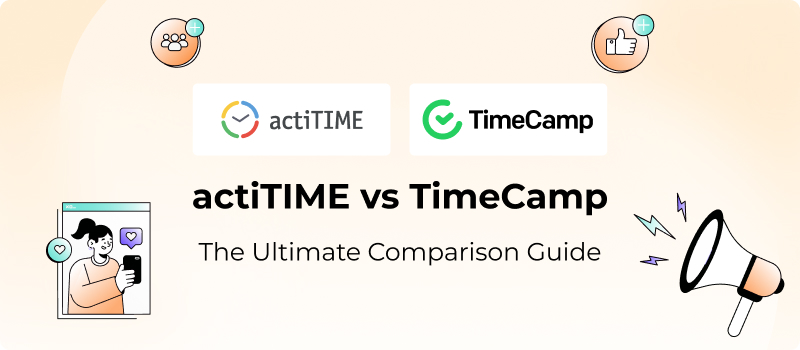 actiTIME vs TimeCamp: 2026 In-Depth Comparison Review