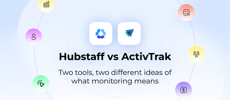 Hubstaff vs ActivTrak: two tools, two different ideas of what monitoring means